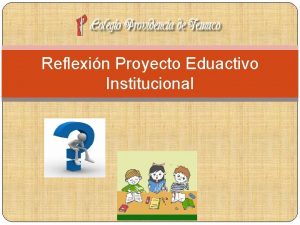 Reflexin Proyecto Eduactivo Institucional Proyecto Educativo Institucional Qu