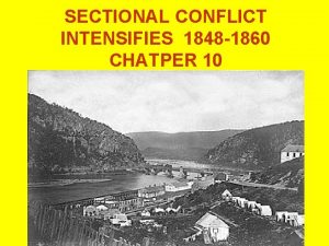 SECTIONAL CONFLICT INTENSIFIES 1848 1860 CHATPER 10 SLAVERY