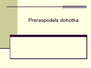 Preraspodela dohotka Razlozi za preraspodelu dohotka n Blagostanje