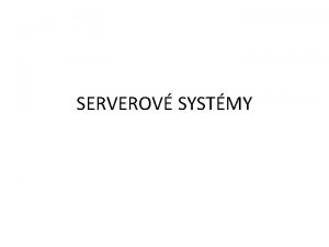 SERVEROV SYSTMY Definice slova SERVER Server pouv se