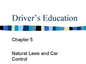 Drivers Education Chapter 5 Natural Laws and Car