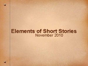 Elements of Short Stories November 2010 Characters Are