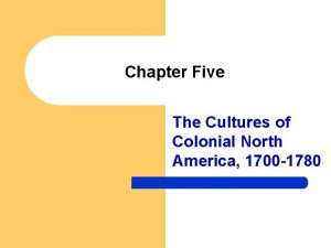 Chapter Five The Cultures of Colonial North America