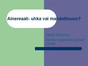 Ainereaali uhka vai mahdollisuus Heikki Saarinen Kemian opetuksen