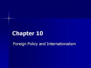 Chapter 10 Foreign Policy and Internationalism Chapter Issue