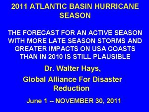 2011 ATLANTIC BASIN HURRICANE SEASON THE FORECAST FOR