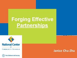 Forging Effective Partnerships Janice ChuZhu Objectives Learn effective