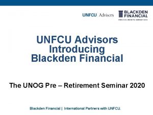 UNFCU Advisors Introducing Blackden Financial The UNOG Pre