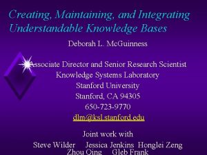 Creating Maintaining and Integrating Understandable Knowledge Bases Deborah