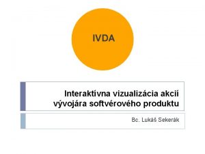 Interaktvna vizualizcia akci vvojra softvrovho produktu Bc Luk