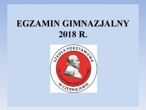 EGZAMIN GIMNAZJALNY 2018 R EGZAMIN GIMNAZJALNY 2018 CZ