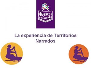 La experiencia de Territorios Narrados La experiencia de