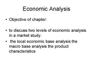 Economic Analysis Objective of chapter to discuss two