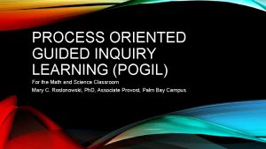 PROCESS ORIENTED GUIDED INQUIRY LEARNING POGIL For the