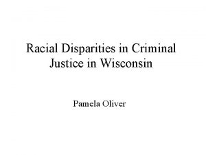 Racial Disparities in Criminal Justice in Wisconsin Pamela
