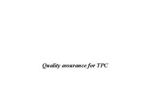 Quality assurance for TPC Quality assurance Process Detect