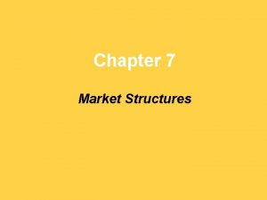Chapter 7 Market Structures Perfect Competition What conditions