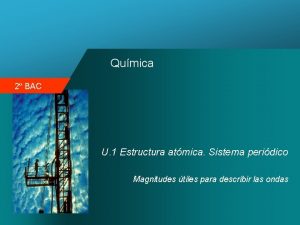 Qumica 2 BAC U 1 Estructura atmica Sistema