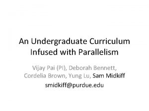 An Undergraduate Curriculum Infused with Parallelism Vijay Pai