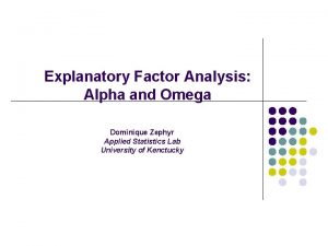 Explanatory Factor Analysis Alpha and Omega Dominique Zephyr