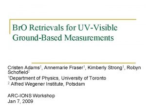 Br O Retrievals for UVVisible GroundBased Measurements Cristen