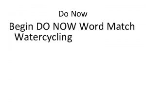 Do Now Begin DO NOW Word Match Watercycling