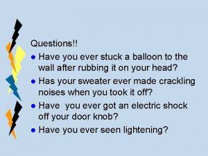 Questions l Have you ever stuck a balloon
