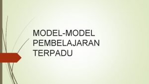 MODELMODEL PEMBELAJARAN TERPADU Model Pembelajaran Terpadu Model pembelajaran
