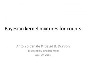 Bayesian kernel mixtures for counts Antonio Canale David