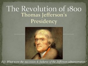 The Revolution of 1800 Thomas Jeffersons Presidency EQ