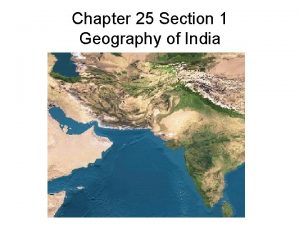 Chapter 25 Section 1 Geography of India India