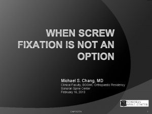 WHEN SCREW FIXATION IS NOT AN OPTION Michael