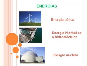 ENERGAS Energa elica Energa hidrulica o hidroelctrica Energa