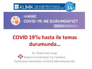 COVID 19lu hasta ile temas durumunda Dr zlem