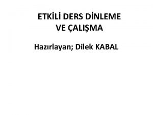 ETKL DERS DNLEME VE ALIMA Hazrlayan Dilek KABAL