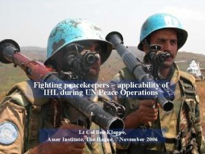 Fighting peacekeepers applicability of IHL during UN Peace