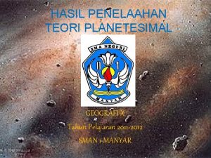 HASIL PENELAAHAN TEORI PLANETESIMAL GEOGRAFI X Tahun Pelajaran