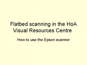 Flatbed scanning in the Ho A Visual Resources