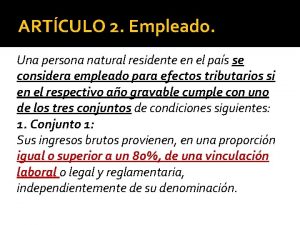 ARTCULO 2 Empleado Una persona natural residente en