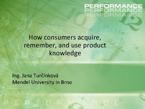 How consumers acquire remember and use product knowledge