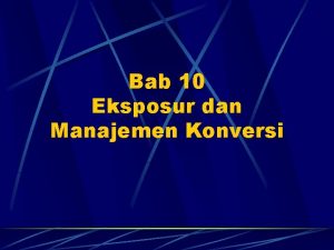 Bab 10 Eksposur dan Manajemen Konversi Eksposur Konversi