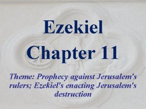 Ezekiel Chapter 11 Theme Prophecy against Jerusalems rulers