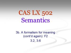CAS LX 502 Semantics 3 b A formalism