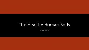 The Healthy Human Body CHAPTER 9 Learning Objectives