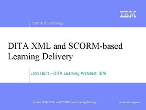 IBM User Technology DITA XML and SCORMbased Learning