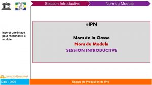 Session Introductive Nom du Module IPN Insrer une