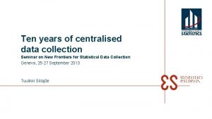 Ten years of centralised data collection Seminar on
