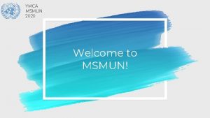 YMCA MSMUN 2020 Welcome to MSMUN YMCA MSMUN