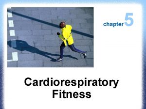 chapter Cardiorespiratory Fitness 5 Anaerobic and Aerobic Exercise