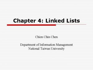 Chapter 4 Linked Lists Chien Chin Chen Department